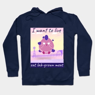 I want to live, eat lab-grown meat Hoodie